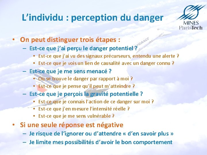 L’individu : perception du danger • On peut distinguer trois étapes : – Est-ce