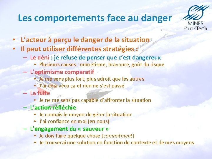 Les comportements face au danger • L’acteur à perçu le danger de la situation