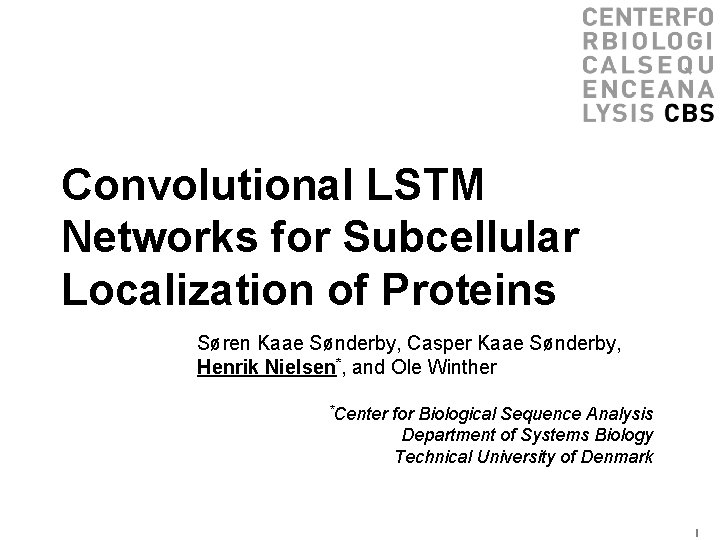 Convolutional LSTM Networks for Subcellular Localization of Proteins Søren Kaae Sønderby, Casper Kaae Sønderby,