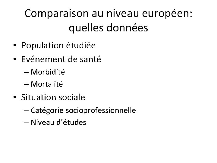 Comparaison au niveau européen: quelles données • Population étudiée • Evénement de santé –
