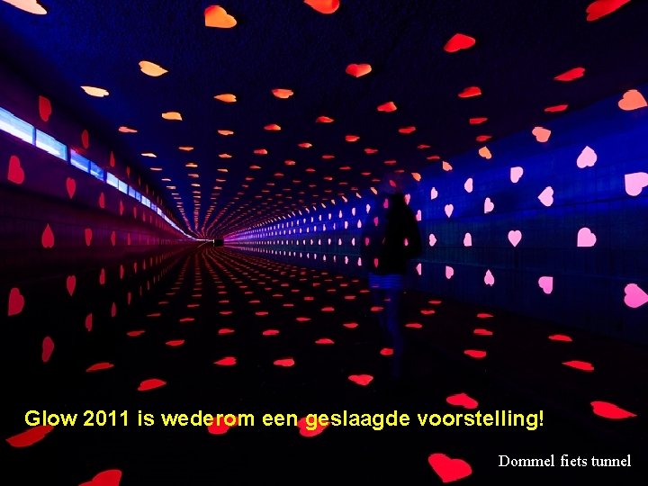 Glow 2011 is wederom een geslaagde voorstelling! Dommel fiets tunnel 