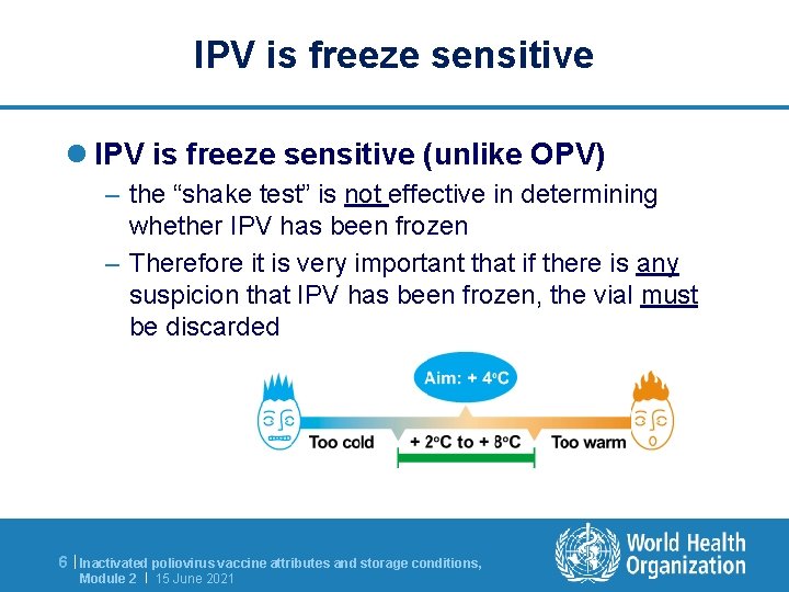 IPV is freeze sensitive l IPV is freeze sensitive (unlike OPV) – the “shake