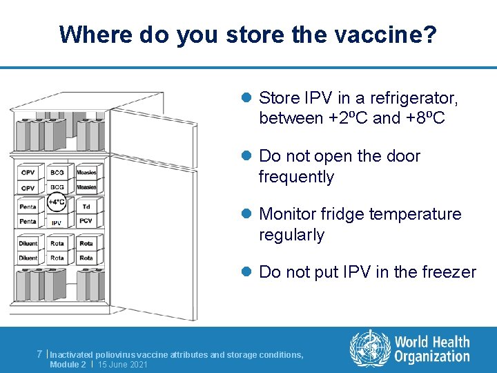 Where do you store the vaccine? l Store IPV in a refrigerator, between +2⁰C
