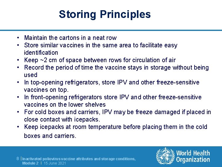 Storing Principles • Maintain the cartons in a neat row • Store similar vaccines