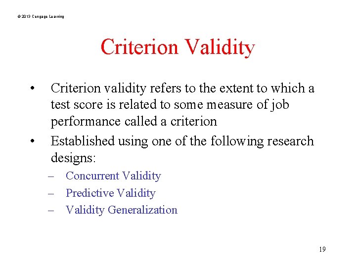 © 2013 Cengage Learning Criterion Validity • • Criterion validity refers to the extent