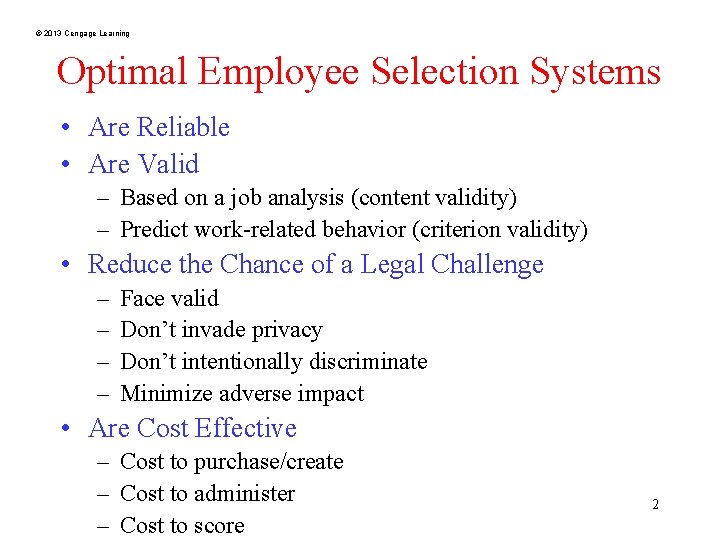 © 2013 Cengage Learning Optimal Employee Selection Systems • Are Reliable • Are Valid