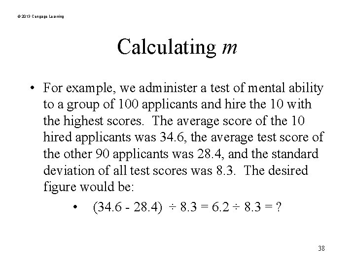 © 2013 Cengage Learning Calculating m • For example, we administer a test of
