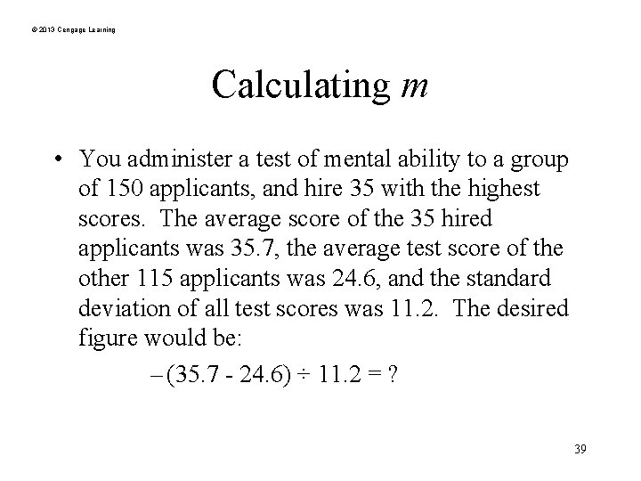 © 2013 Cengage Learning Calculating m • You administer a test of mental ability