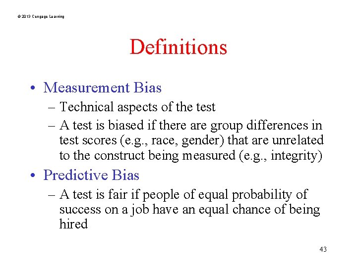 © 2013 Cengage Learning Definitions • Measurement Bias – Technical aspects of the test