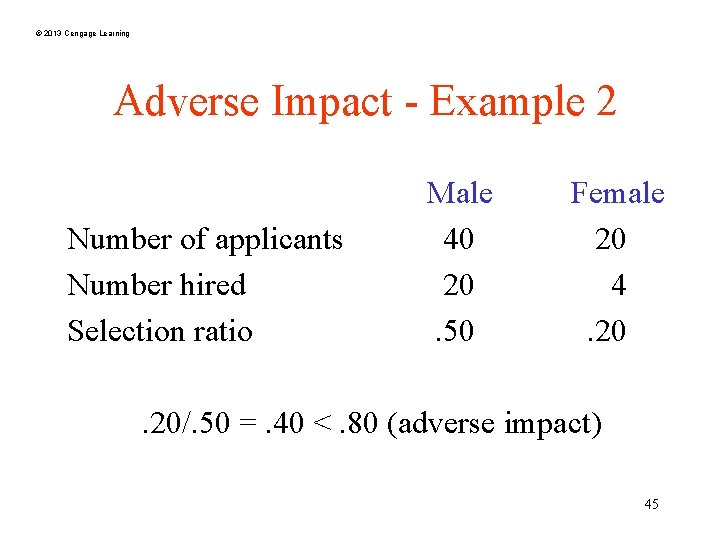 © 2013 Cengage Learning Adverse Impact - Example 2 Number of applicants Number hired