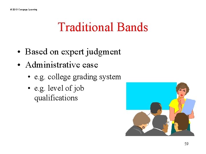 © 2013 Cengage Learning Traditional Bands • Based on expert judgment • Administrative ease