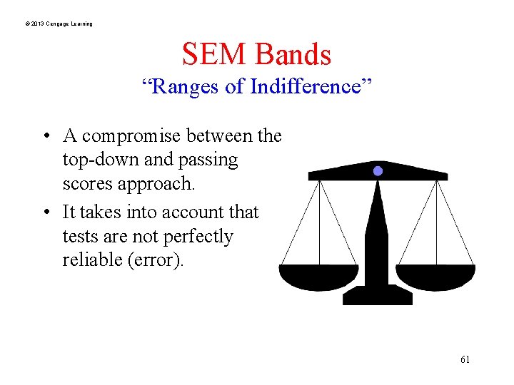 © 2013 Cengage Learning SEM Bands “Ranges of Indifference” • A compromise between the