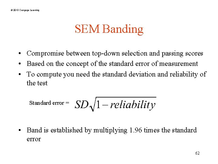 © 2013 Cengage Learning SEM Banding • Compromise between top-down selection and passing scores