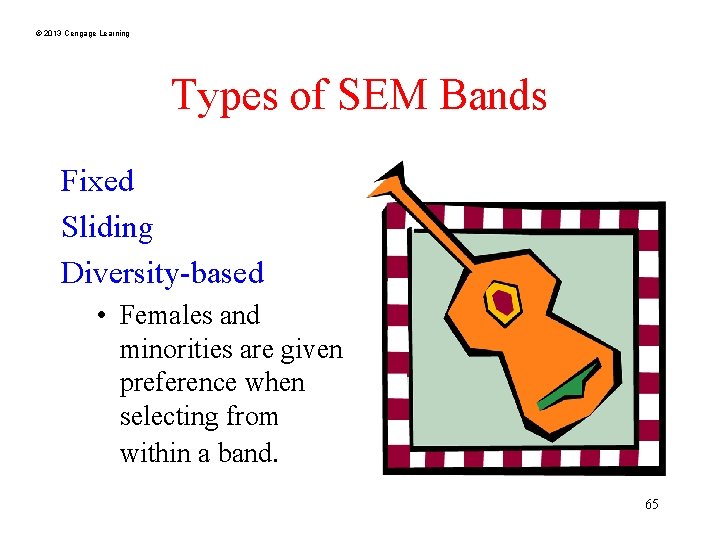 © 2013 Cengage Learning Types of SEM Bands Fixed Sliding Diversity-based • Females and