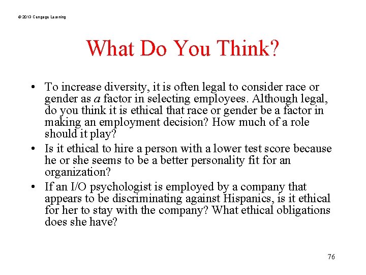 © 2013 Cengage Learning What Do You Think? • To increase diversity, it is