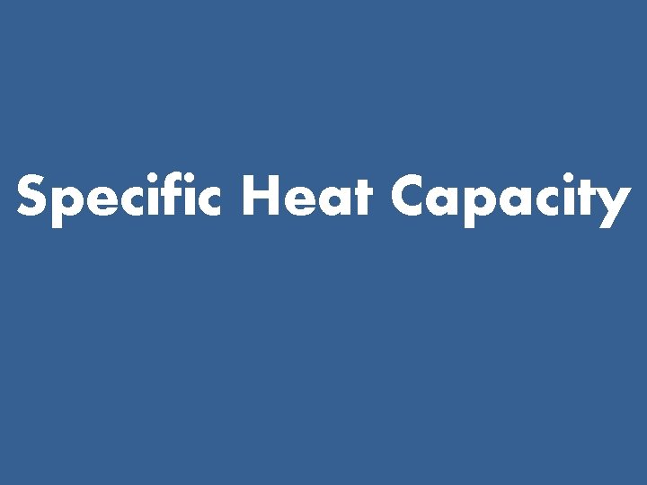 Specific Heat Capacity 