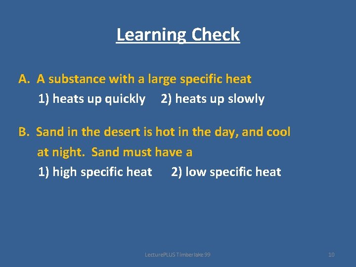 Learning Check A. A substance with a large specific heat 1) heats up quickly