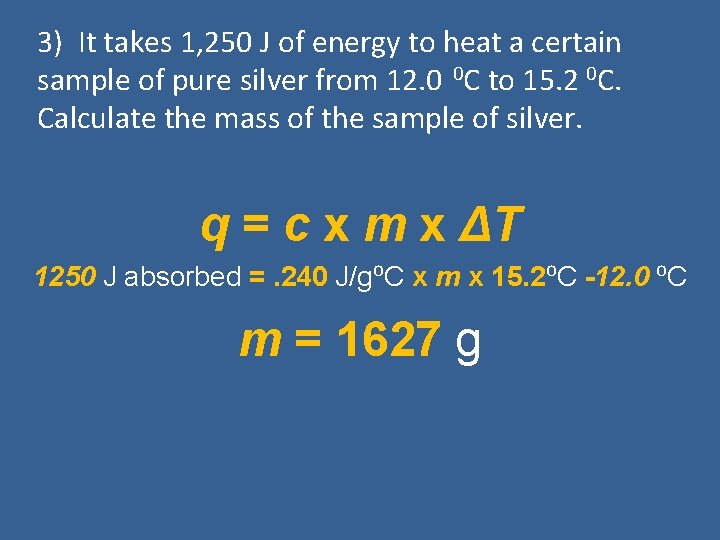 3) It takes 1, 250 J of energy to heat a certain sample of