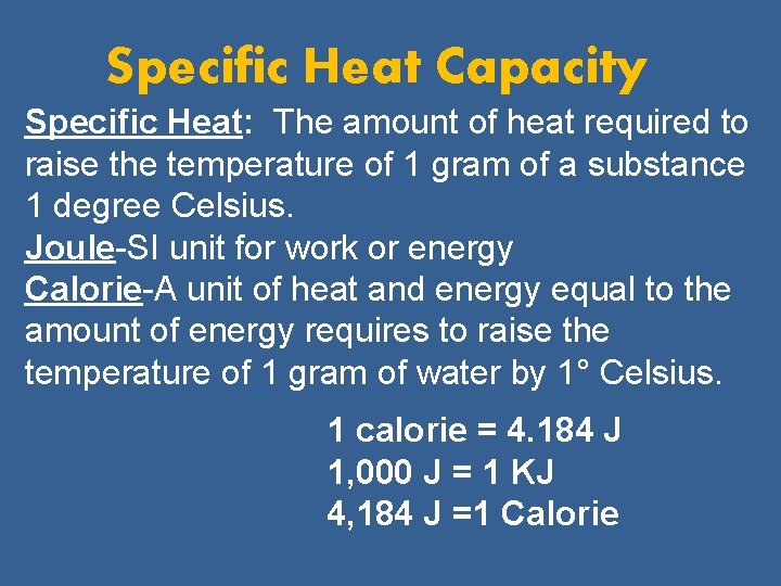 Specific Heat Capacity Specific Heat: The amount of heat required to raise the temperature