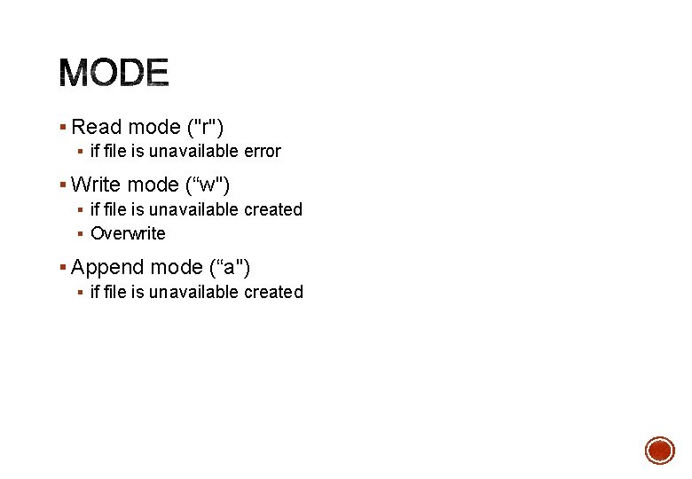 § Read mode ("r") § if file is unavailable error § Write mode (“w")