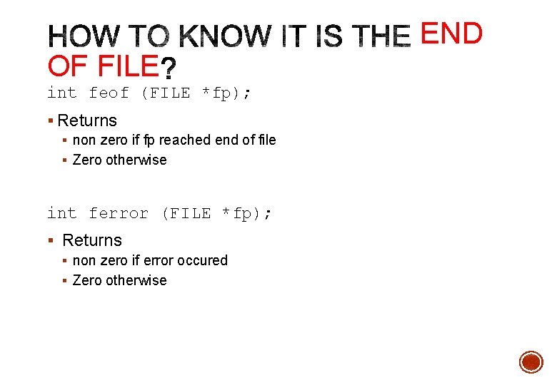 OF FILE int feof (FILE *fp); § Returns § non zero if fp reached