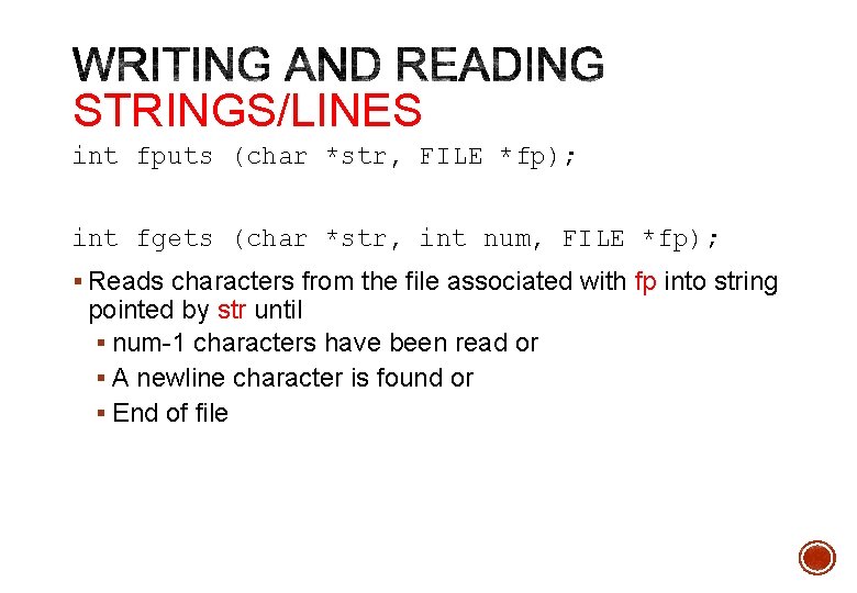 STRINGS/LINES int fputs (char *str, FILE *fp); int fgets (char *str, int num, FILE