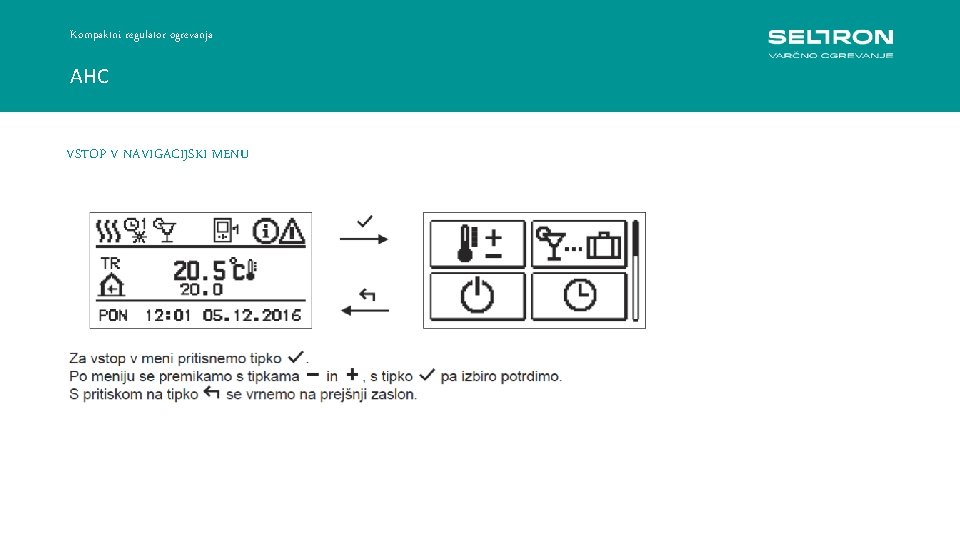 Kompaktni regulator ogrevanja AHC VSTOP V NAVIGACIJSKI MENU Regulacija konstantne temperature ACC 30 -40