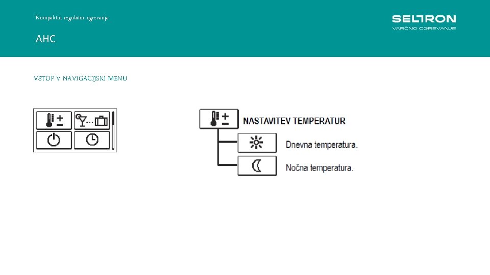 Kompaktni regulator ogrevanja AHC VSTOP V NAVIGACIJSKI MENU Regulacija konstantne temperature ACC 30 -40