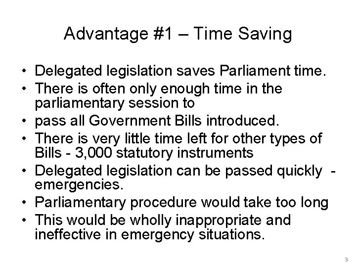 Advantage #1 – Time Saving • Delegated legislation saves Parliament time. • There is