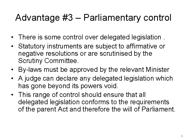 Advantage #3 – Parliamentary control • There is some control over delegated legislation. •