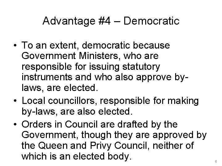 Advantage #4 – Democratic • To an extent, democratic because Government Ministers, who are