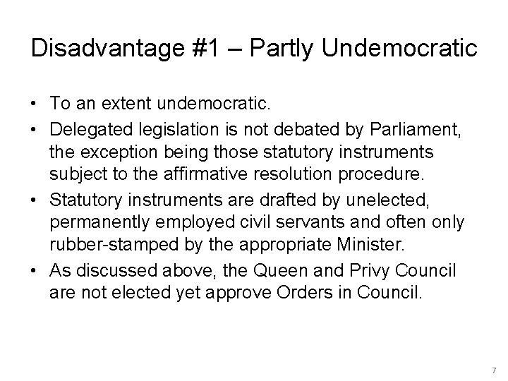Disadvantage #1 – Partly Undemocratic • To an extent undemocratic. • Delegated legislation is