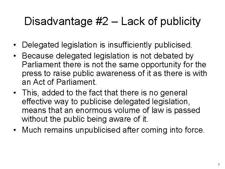 Disadvantage #2 – Lack of publicity • Delegated legislation is insufficiently publicised. • Because