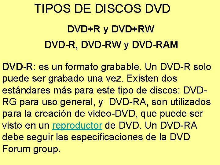 TIPOS DE DISCOS DVD+R y DVD+RW DVD-R, DVD-RW y DVD-RAM DVD-R: es un formato