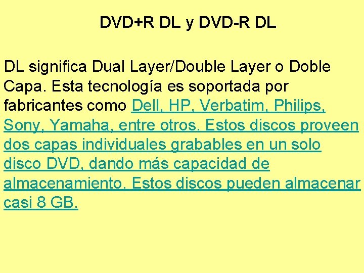 DVD+R DL y DVD-R DL DL significa Dual Layer/Double Layer o Doble Capa. Esta