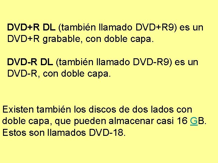 DVD+R DL (también llamado DVD+R 9) es un DVD+R grabable, con doble capa. DVD-R