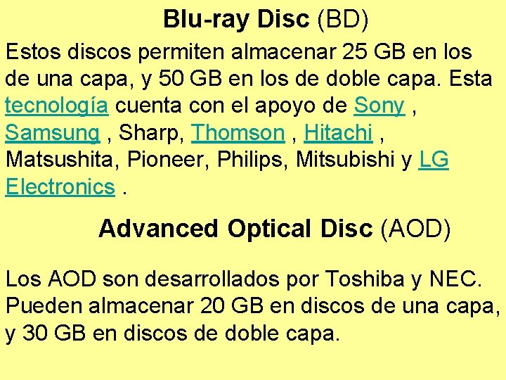 Blu-ray Disc (BD) Estos discos permiten almacenar 25 GB en los de una capa,