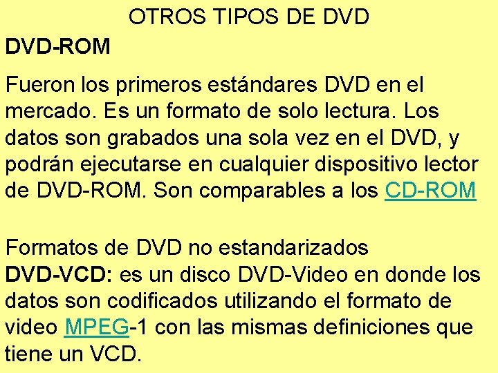 OTROS TIPOS DE DVD-ROM Fueron los primeros estándares DVD en el mercado. Es un