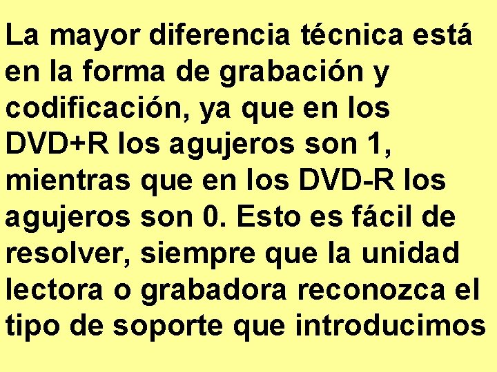 La mayor diferencia técnica está en la forma de grabación y codificación, ya que