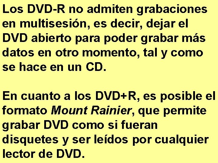 Los DVD-R no admiten grabaciones en multisesión, es decir, dejar el DVD abierto para