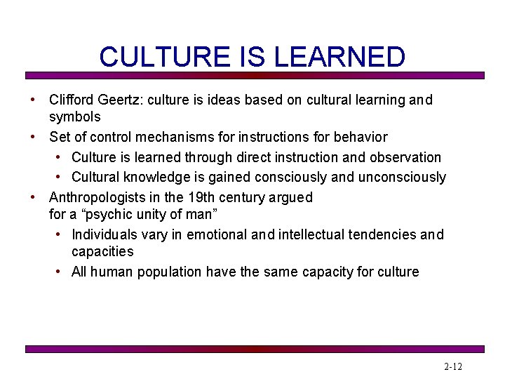 CULTURE IS LEARNED • Clifford Geertz: culture is ideas based on cultural learning and