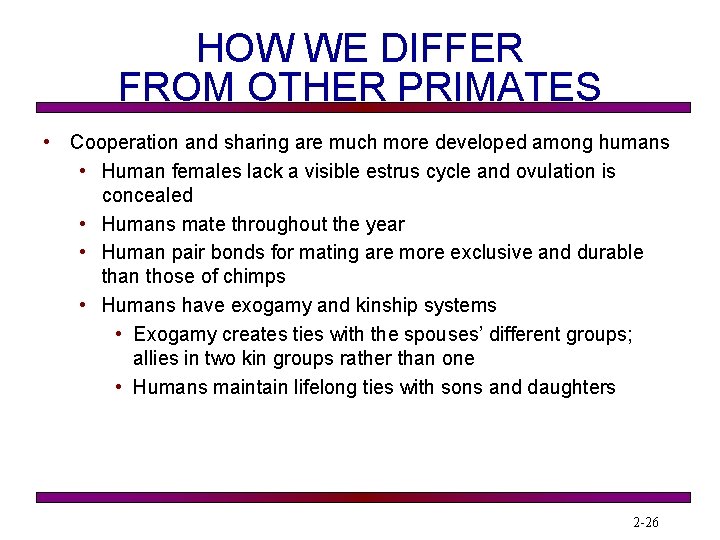 HOW WE DIFFER FROM OTHER PRIMATES • Cooperation and sharing are much more developed