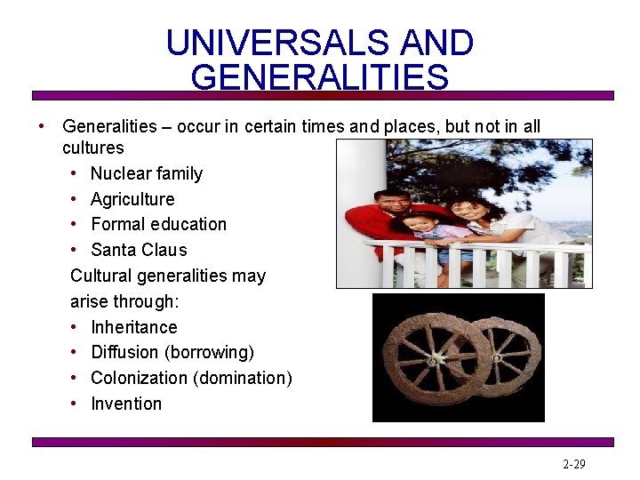 UNIVERSALS AND GENERALITIES • Generalities – occur in certain times and places, but not
