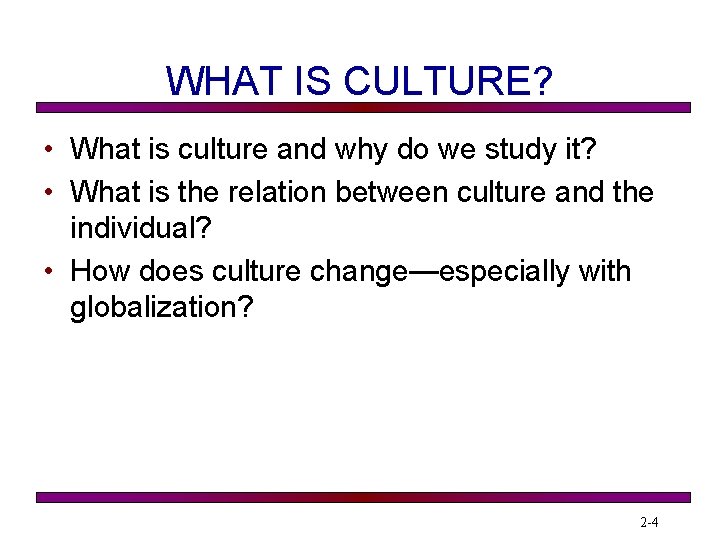 WHAT IS CULTURE? • What is culture and why do we study it? •