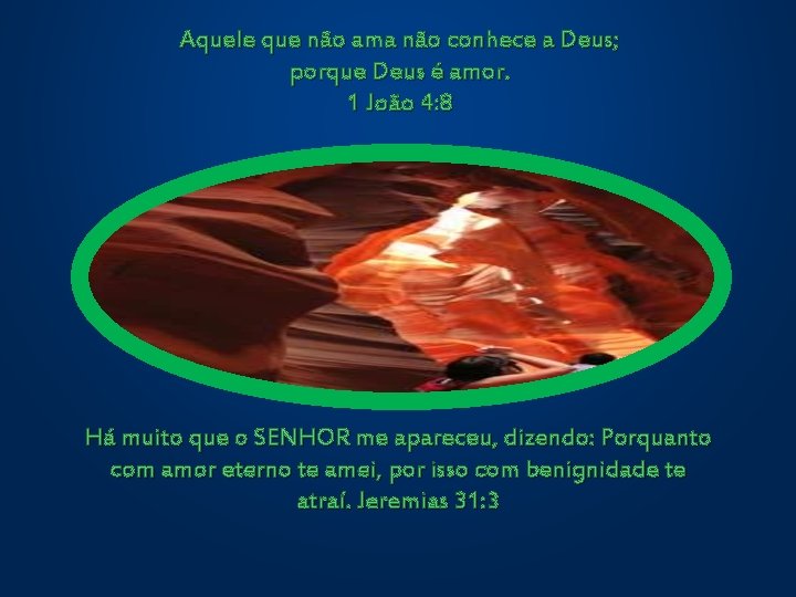 Aquele que não ama não conhece a Deus; porque Deus é amor. 1 João Aquele que não ama não conhece a Deus; porque Deus é amor. 1 João