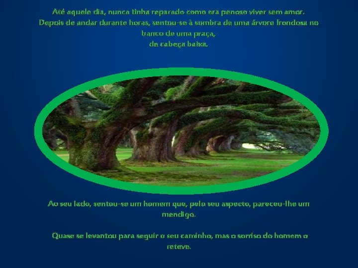 Até aquele dia, nunca tinha reparado como era penoso viver sem amor. Depois de Até aquele dia, nunca tinha reparado como era penoso viver sem amor. Depois de