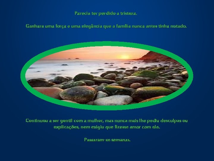 Parecia ter perdido a tristeza. Ganhara uma força e uma elegância que a família Parecia ter perdido a tristeza. Ganhara uma força e uma elegância que a família