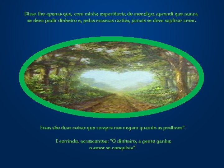 Disse-lhe apenas que, com minha experiência de mendigo, aprendi que nunca se deve pedir Disse-lhe apenas que, com minha experiência de mendigo, aprendi que nunca se deve pedir