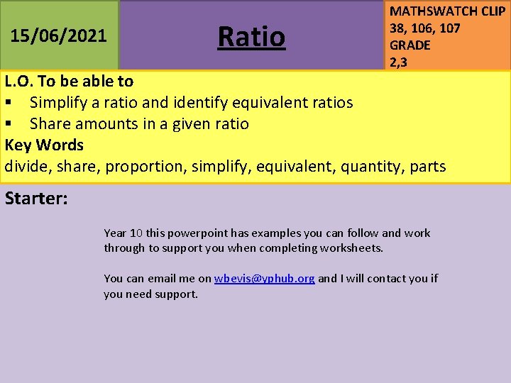 15/06/2021 Ratio MATHSWATCH CLIP 38, 106, 107 GRADE 2, 3 L. O. To be 15/06/2021 Ratio MATHSWATCH CLIP 38, 106, 107 GRADE 2, 3 L. O. To be