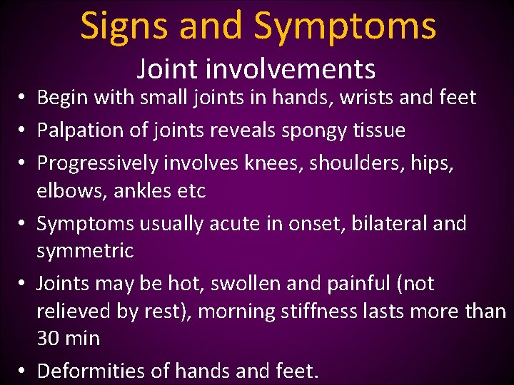 Signs and Symptoms Joint involvements • Begin with small joints in hands, wrists and